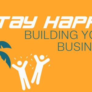 How to Stay Happy Building Your Business